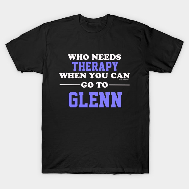 Who Needs Therapy When You Can Go To Glenn T-Shirt by CoolApparelShop